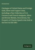 Catalogue of United States and Foreign Gold, Silver and Copper Coins, Including a Fine Collection of U.S. Currency and French Assignats, Silver and Bronze Medals, Decorations, the Property of Charles Spaeth tobe Sold at Auction 05/28/1883
