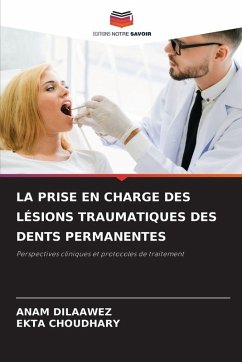 LA PRISE EN CHARGE DES LÉSIONS TRAUMATIQUES DES DENTS PERMANENTES - DILAAWEZ, ANAM;Choudhary, Ekta LA PRISE EN CHARGE DES LÉSIONS TRAUMATIQUES DES DENTS PERMANENTES - DILAAWEZ, ANAM;Choudhary, Ekta