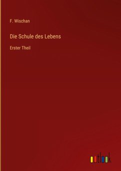 Die Schule des Lebens - Wischan, F.
