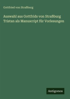 Auswahl aus Gottfrids von Straßburg Tristan als Manuscript für Vorlesungen - Straßburg, Gottfried von