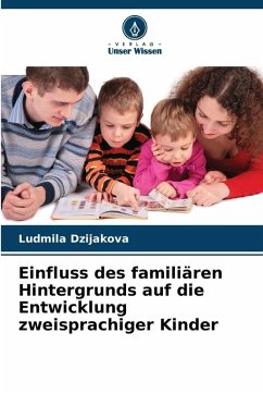 Einfluss des familiären Hintergrunds auf die Entwicklung zweisprachiger Kinder - Dzijaková, L'udmila Einfluss des familiären Hintergrunds auf die Entwicklung zweisprachiger Kinder - Dzijaková, L'udmila