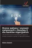 Ocena wp¿ywu i wyzwa¿ zwi¿zanych z Bazyle¿ II dla banków nigeryjskich