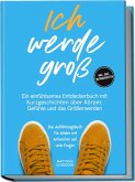 Ich werde groß: Ein einfühlsames Entdeckerbuch mit Kurzgeschichten über Körper, Gefühle und das Größerwerden - das Aufklärungsbuch für Kinder mit Antworten auf viele Fragen - inkl. Quiz, Mitmachseiten