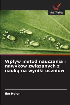 Wp¿yw metod nauczania i nawyków zwi¿zanych z nauk¿ na wyniki uczniów - Helen, Ibe