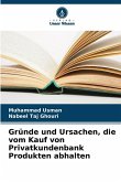 Gründe und Ursachen, die vom Kauf von Privatkundenbank Produkten abhalten Gründe und Ursachen, die vom Kauf von Privatkundenbank Produkten abhalten
