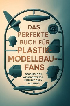 Das perfekte Buch für Plastikmodellbau-Fans - Becker, Isabella Das perfekte Buch für Plastikmodellbau-Fans - Becker, Isabella