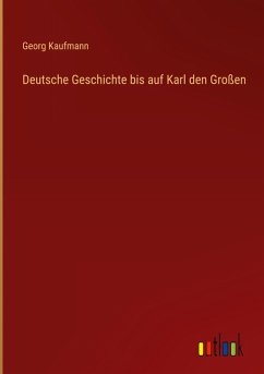 Deutsche Geschichte bis auf Karl den Großen - Kaufmann, Georg