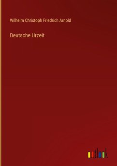 Deutsche Urzeit - Arnold, Wilhelm Christoph Friedrich