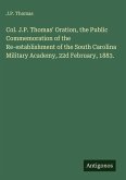 Col. J.P. Thomas' Oration, the Public Commemoration of the Re-establishment of the South Carolina Military Academy, 22d February, 1883.