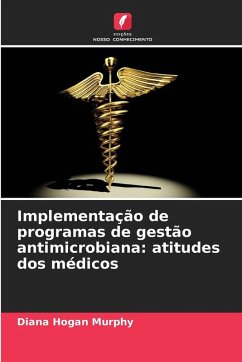 Implementação de programas de gestão antimicrobiana: atitudes dos médicos - Hogan Murphy, Diana
