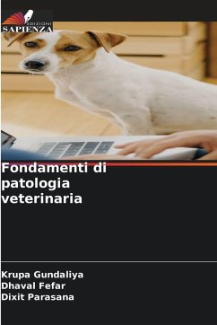 Fondamenti di patologia veterinaria - Gundaliya, Krupa;Fefar, Dhaval;Parasana, Dixit