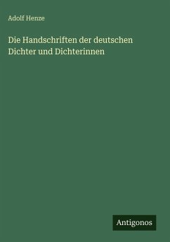 Die Handschriften der deutschen Dichter und Dichterinnen - Henze, Adolf