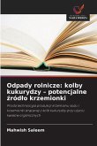 Odpady rolnicze: kolby kukurydzy - potencjalne ¿ród¿o krzemionki Odpady rolnicze: kolby kukurydzy - potencjalne ¿ród¿o krzemionki