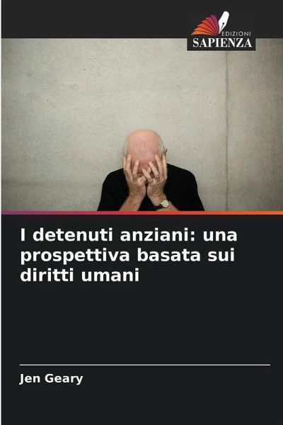 I detenuti anziani: una prospettiva basata sui diritti umani I detenuti anziani: una prospettiva basata sui diritti umani