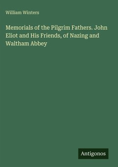 Cover Memorials of the Pilgrim Fathers. John Eliot and His Friends, of Nazing and Waltham Abbey