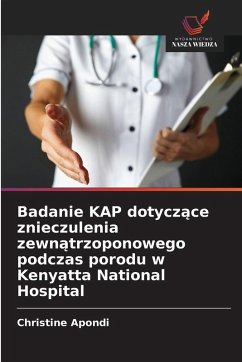 Cover Badanie KAP dotycz¿ce znieczulenia zewn¿trzoponowego podczas porodu w Kenyatta National Hospital