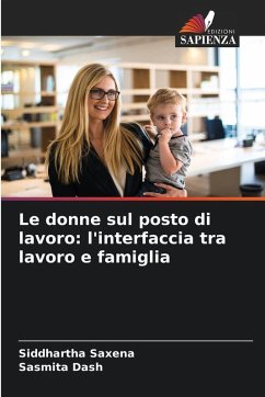 Le donne sul posto di lavoro: l'interfaccia tra lavoro e famiglia - Saxena, Siddhartha;Dash, Sasmita