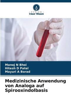 Medizinische Anwendung von Analoga auf Spirooxindolbasis - Bhoi, Manoj N;Patel, Hitesh D;Borad, Mayuri A Medizinische Anwendung von Analoga auf Spirooxindolbasis - Bhoi, Manoj N;Patel, Hitesh D;Borad, Mayuri A