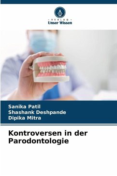 Kontroversen in der Parodontologie - Patil, Sanika;Deshpande, Shashank;Mitra, Dipika
