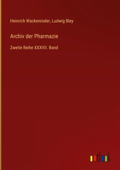 Archiv der Pharmazie - Wackenroder, Heinrich; Bley, Ludwig