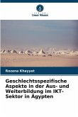 Geschlechtsspezifische Aspekte in der Aus- und Weiterbildung im IKT-Sektor in Ägypten Geschlechtsspezifische Aspekte in der Aus- und Weiterbildung im IKT-Sektor in Ägypten