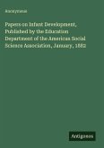 Papers on Infant Development, Published by the Education Department of the American Social Science Association, January, 1882
