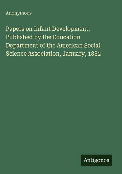 Papers on Infant Development, Published by the Education Department of the American Social Science Association, January, 1882