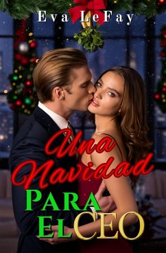 Una Navidad Para El Ceo (eBook, ePUB) - Lefay, Eva Una Navidad Para El Ceo (eBook, ePUB) - Lefay, Eva