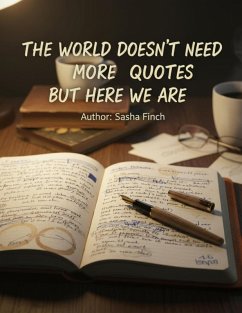 The World Doesn't Need More Quotes, But Here We Are (eBook, ePUB) - Finch, Sasha