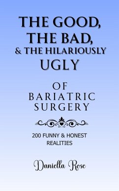 Cover The Good, The Bad & The Hilariously Ugly Truths of Bariatric Surgery; 200 Funny & True Realities (eBook, ePUB)