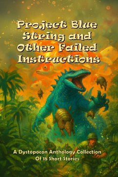 Project Blue String and Other Failed Instructions (Dystopocon Anthologies, #4) (eBook, ePUB) - Poston, Cody Project Blue String and Other Failed Instructions (Dystopocon Anthologies, #4) (eBook, ePUB) - Poston, Cody
