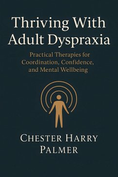Thriving With Adult Dyspraxia (eBook, ePUB) - Palmer, Chester Harry