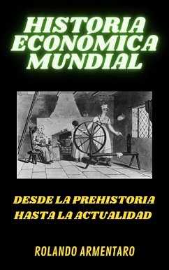 Historia económica mundial (eBook, ePUB) - Armentaro, Rolando Historia económica mundial (eBook, ePUB) - Armentaro, Rolando
