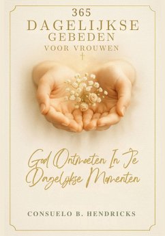 365 Dagelijkse Gebeden Voor Vrouwen (eBook, ePUB) - Hendricks, Consuelo B. 365 Dagelijkse Gebeden Voor Vrouwen (eBook, ePUB) - Hendricks, Consuelo B.