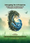 Reimagining the Anthropocene: Ecological, Oceanic and Indigenous Concerns in Contemporary Literature and Culture (eBook, ePUB) Reimagining the Anthropocene: Ecological, Oceanic and Indigenous Concerns in Contemporary Literature and Culture (eBook, ePUB)