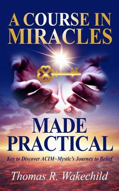 Cover A Course In Miracles Made Practical: Keys to Discover ACIM ~ Mystic's Journey to Belief (eBook, ePUB)