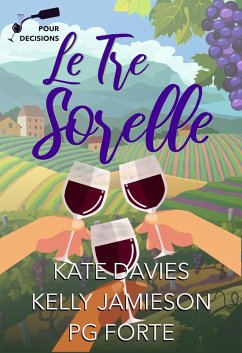 Cover Le Tre Sorelle: A Pour Decisions Collection (eBook, ePUB)