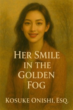 Her Smile in the Golden Fog (eBook, ePUB) - Onishi, Kosuke Her Smile in the Golden Fog (eBook, ePUB) - Onishi, Kosuke