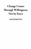 Change Comes Through Willingness, Not by Force (eBook, ePUB)
