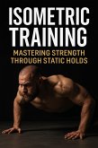 Isometric Training: Mastering Strength Through Static Holds (Fitness Foundations, #9) (eBook, ePUB)
