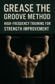 Grease the Groove Method: High-Frequency Training for Strength Improvement (Fitness Foundations, #7) (eBook, ePUB)