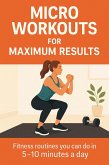 Micro Workouts for Maximum Results (Fitness Foundations, #8) (eBook, ePUB)