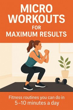 Micro Workouts for Maximum Results (Fitness Foundations, #8) (eBook, ePUB) - Brandt, J. Micro Workouts for Maximum Results (Fitness Foundations, #8) (eBook, ePUB) - Brandt, J.