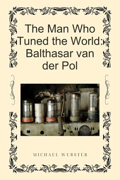 Cover The Man Who Tuned the World: Balthasar van der Pol (eBook, ePUB)