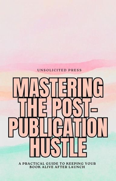 Mastering the Post-Publication Hustle (eBook, ePUB) Mastering the Post-Publication Hustle (eBook, ePUB)