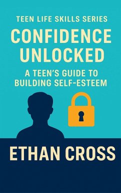 Cover Confidence Unlocked: A Teen's Guide to Building Self-Esteem (eBook, ePUB)