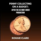 Penny Collecting On A Budget: After The US Mint Ended Production (eBook, ePUB)