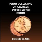 Penny Collecting On A Budget: After The US Mint Ended Production (eBook, ePUB)