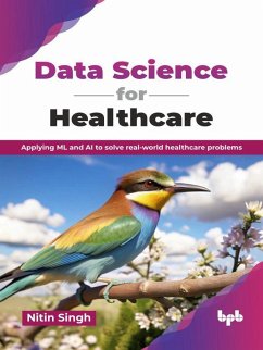 Cover Data Science for Healthcare: Applying ML and AI to solve real-world healthcare problems (eBook, ePUB)