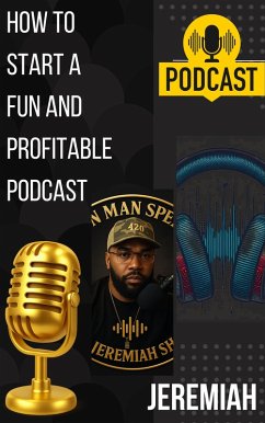 How to start a fun & profitable podcast (eBook, ePUB) - Jeremiah How to start a fun & profitable podcast (eBook, ePUB) - Jeremiah